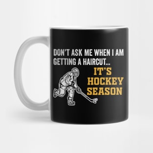 Don't Ask Me When I'm Getting A Haircut T-Shirt Hockey Mug